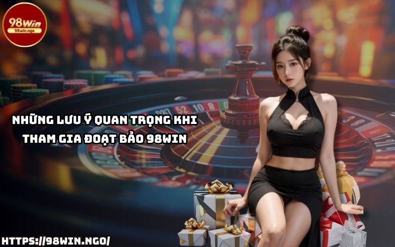 Ghi nhớ những lưu ý quan trọng khi tham gia Đoạt Bảo 98Win, đảm bảo trải nghiệm hoàn hảo và thắng lớn Ghi nhớ những lưu ý quan trọng khi tham gia Đoạt Bảo 98Win, đảm bảo trải nghiệm hoàn hảo và thắng lớn