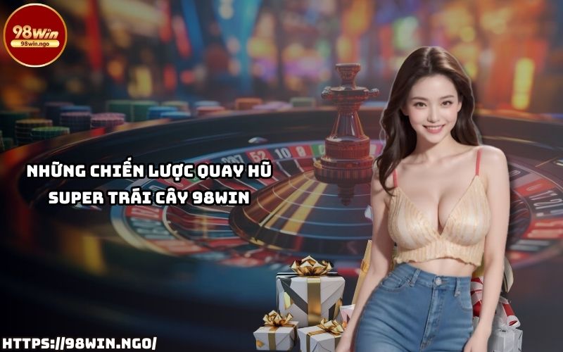 Tìm hiểu ngay chiến lược quay hũ Super Trái Cây 98Win để tăng cơ hội nhận phần thưởng lớn Tìm hiểu ngay chiến lược quay hũ Super Trái Cây 98Win để tăng cơ hội nhận phần thưởng lớn