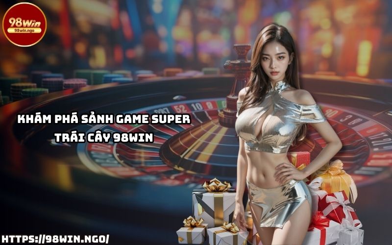 Đắm chìm trong thế giới giải trí hấp dẫn tại sảnh game Super Trái Cây 98Win với phần thưởng siêu to Đắm chìm trong thế giới giải trí hấp dẫn tại sảnh game Super Trái Cây 98Win với phần thưởng siêu to