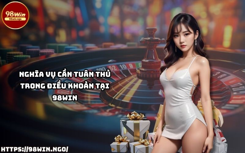 Hiểu rõ các nghĩa vụ trong Điều Khoản và Điều Kiện 98Win để tránh vi phạm và tối ưu quyền lợi của anh em Hiểu rõ các nghĩa vụ trong Điều Khoản và Điều Kiện 98Win để tránh vi phạm và tối ưu quyền lợi của anh em